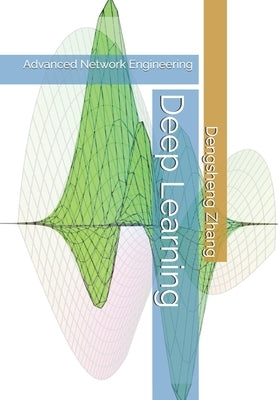 Deep Learning: Advanced Network Engineering by Zhang, Dengsheng