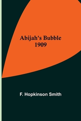Abijah's Bubble 1909 by Hopkinson Smith, F.