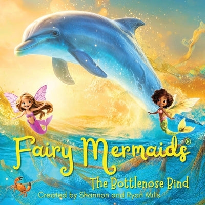 Fairy Mermaids, The Bottlenose Bind by Mills, Shannon