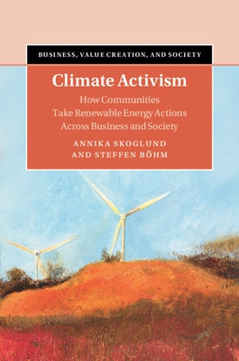 Climate Activism: How Communities Take Renewable Energy Actions Across Business and Society by Skoglund, Annika