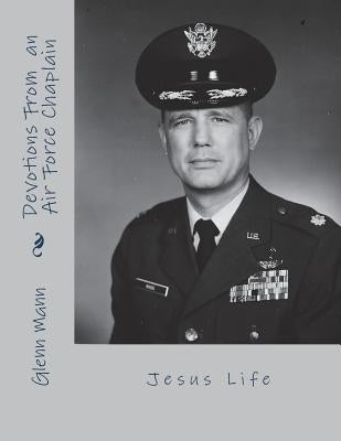 Devotions of an Air Force Chaplain: Jesus Life by Eckdahl, Judy