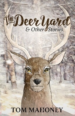 The Deer Yard and Other Stories by Mahoney, Tom