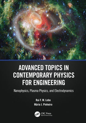Advanced Topics in Contemporary Physics for Engineering: Nanophysics, Plasma Physics, and Electrodynamics by Lobo, Rui F. M.