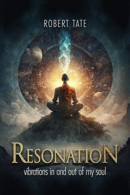 Resonation: Vibrations In And Out Of My Soul by Tate, Robert