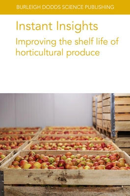 Instant Insights: Improving the Shelf Life of Horticultural Produce by Brecht, Jeffrey K.