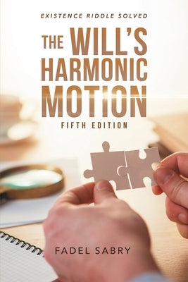 The Will's Harmonic Motion: Existence Riddle Solved Fifth Edition by Sabry, Fadel