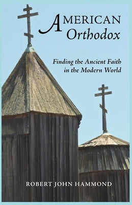 American Orthodox: Finding the Ancient Faith in the Modern World by Hyde, Katherine
