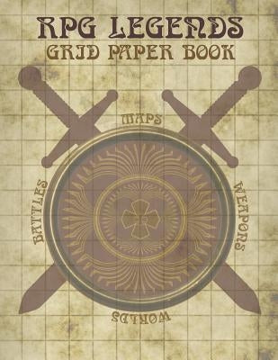 RPG Legends Grid Paper Book: Large Role Playing Graph Paper Book, Ideal for Creating Fantasy Maps, Worlds and Much More by Legends, Rpg