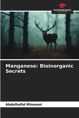 Manganese: Bioinorganic Secrets by Mimouni, Abdelhafid