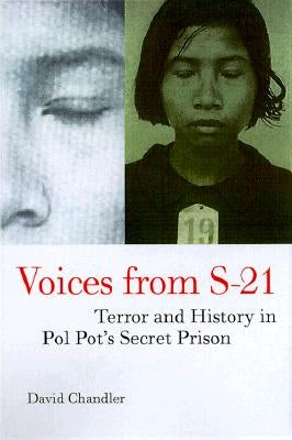 Voices from S-21: Terror and History in Pol Pot's Secret Prison by Chandler, David