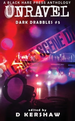 Unravel: A Crime Microfiction Anthology by Kershaw, D.