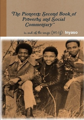 The Pioneers: Second Book of Proverbs and Social Commentary in and of the Songs by Inyaso