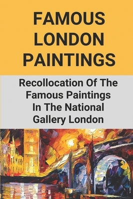 Famous London Paintings: Recollocation Of The Famous Paintings In The National Gallery London: London Painting On Canvas by Cabibbo, Liza
