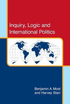 Inquiry, Logic and International Politics by Most, Benjamin A.