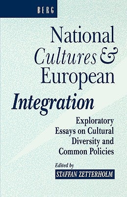 National Cultures and European Integration: Exploratory Essays on Cultural Diversity and Common Policies by Staffan, Zetterholm