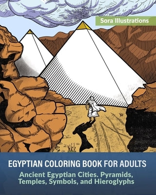 Egyptian Coloring Book for Adults: Ancient Egyptian Cities. Pyramids, Temples, Symbols, and Hieroglyphs by Illustrations, Sora