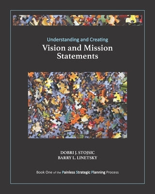 Understanding and Creating Vision and Mission Statements by Stojsic, Dobri J.