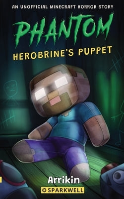 Herobrine's Puppet: A Minecraft Horror Story by Books, Arrikin