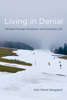 Living in Denial: Climate Change, Emotions, and Everyday Life by Norgaard, Kari Marie