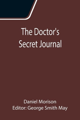 The Doctor's Secret Journal by Morison, Daniel