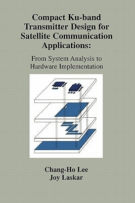 Compact Ku-Band Transmitter Design for Satellite Communication Applications: From System Analysis to Hardware Implementation by Laskar, Joy