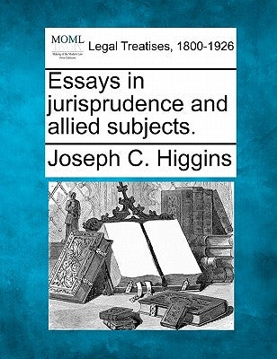 Essays in Jurisprudence and Allied Subjects. by Higgins, Joseph C.