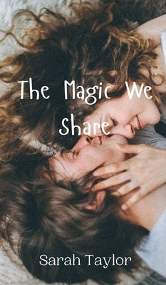 The Magic We Share by Taylor, Sarah