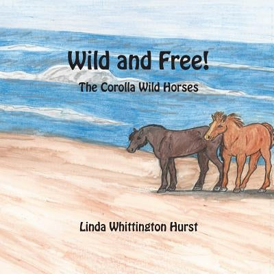 Wild and Free: The Corolla Wild Horses by Hurst, Linda Whittington