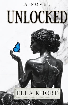 Unlocked A Novel by Khort, Ella