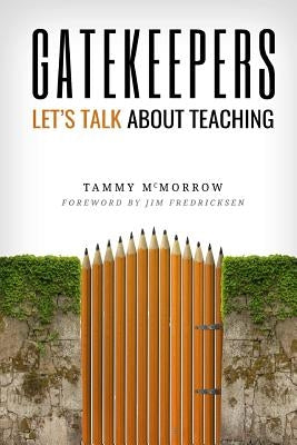 Gatekeepers: Let's Talk About Teaching by McMorrow, Tammy