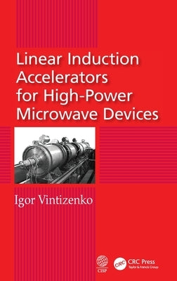 Linear Induction Accelerators for High-Power Microwave Devices by Vintizenko, Igor