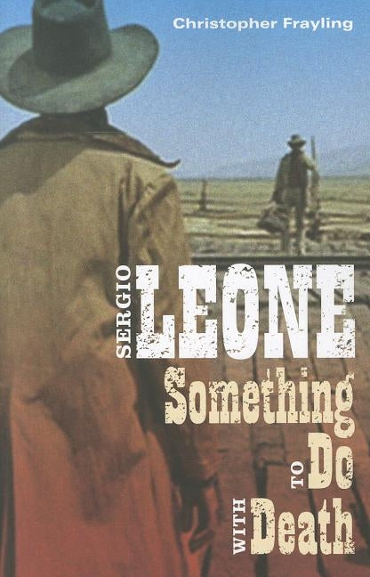 Sergio Leone: Something to Do with Death by Frayling, Christopher
