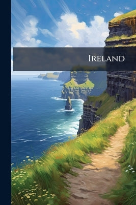 Ireland: Her wit, Peculiarities, and Popular Superstitions: With Anecdotes, Legendary and Characteristic by Anonymous