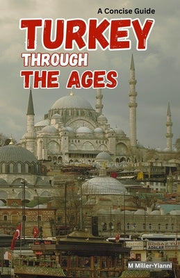Turkey Through the Ages: A Concise Guide by Miller-Yianni, Martin
