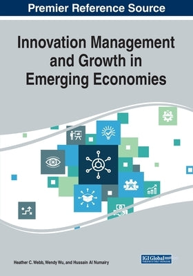 Innovation Management and Growth in Emerging Economies by Webb, Heather C.