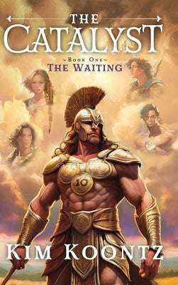 The Catalyst: Book One: The Waiting by Koontz, Kim