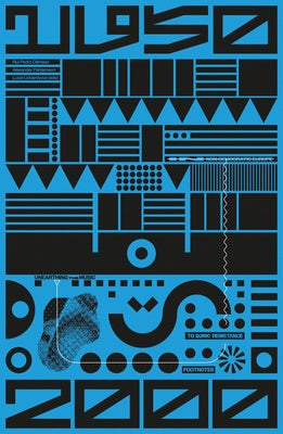 Unearthing the Music: Footnotes to Sonic Resistance in Non-Democratic Europe 1950-2000 by Pehlemann, Alexander
