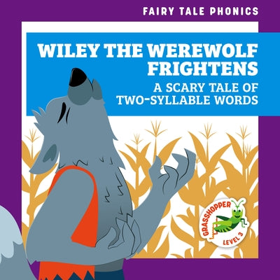 Wiley the Werewolf Frightens: A Scary Tale of Two-Syllable Words by Donnelly, Rebecca