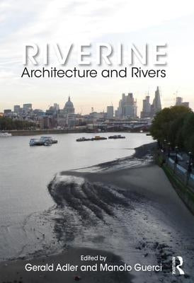 Riverine: Architecture and Rivers by Adler, Gerald