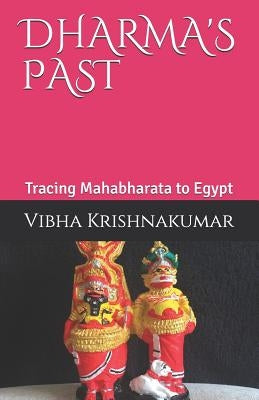 Dharma's Past: Tracing Mahabharata to Egypt by Krishnakumar, Vibha