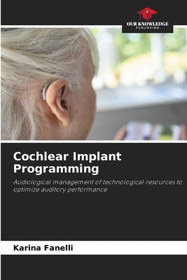 Cochlear Implant Programming by Fanelli, Karina
