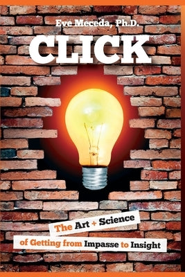 Click: The Art + Science of Getting from Impasse to Insight by Meceda, Eve