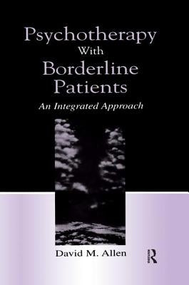 Psychotherapy with Borderline Patients: An Integrated Approach by Allen, David M.