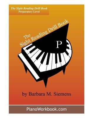 The Sight Reading Drill Book: Prep Level by Siemens, Barbara M.