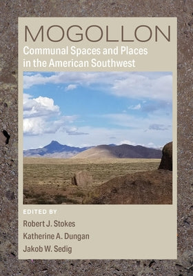 Mogollon Communal Spaces and Places in the Greater American Southwest by Stokes, Robert J.