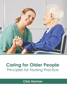 Caring for Older People: Principles for Nursing Practice by Harman, Chris