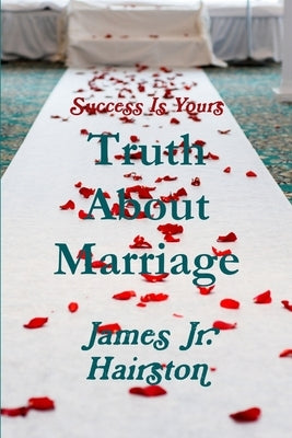 Truth About Marriage by Hairston, James, Jr.