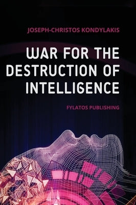 War for the Destruction of Intelligence by Kondylakis, Joseph-Christos