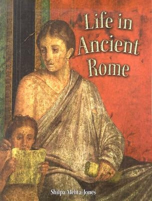 Life in Ancient Rome by Mehta-Jones, Shilpa