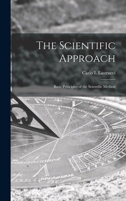 The Scientific Approach; Basic Principles of the Scientific Method by Lastrucci, Carlo L.